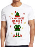 Christmas Elf I'm Not Short, I'm Just a Tall Elf Cool Funny Gift Tee T Shirt 2566